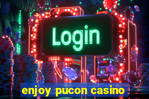 enjoy pucon casino