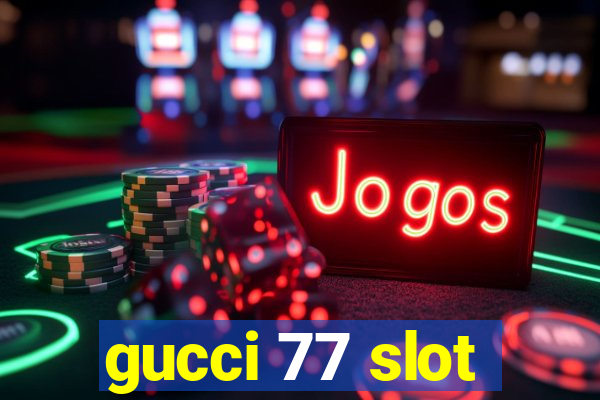 gucci 77 slot