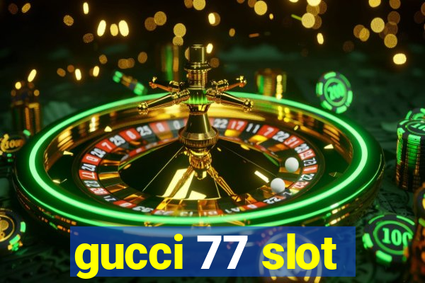 gucci 77 slot