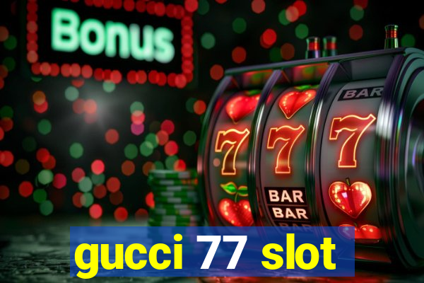 gucci 77 slot