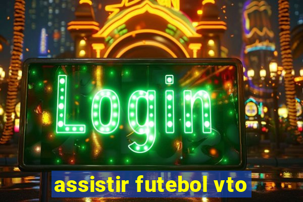 assistir futebol vto