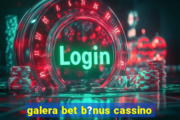 galera bet b?nus cassino