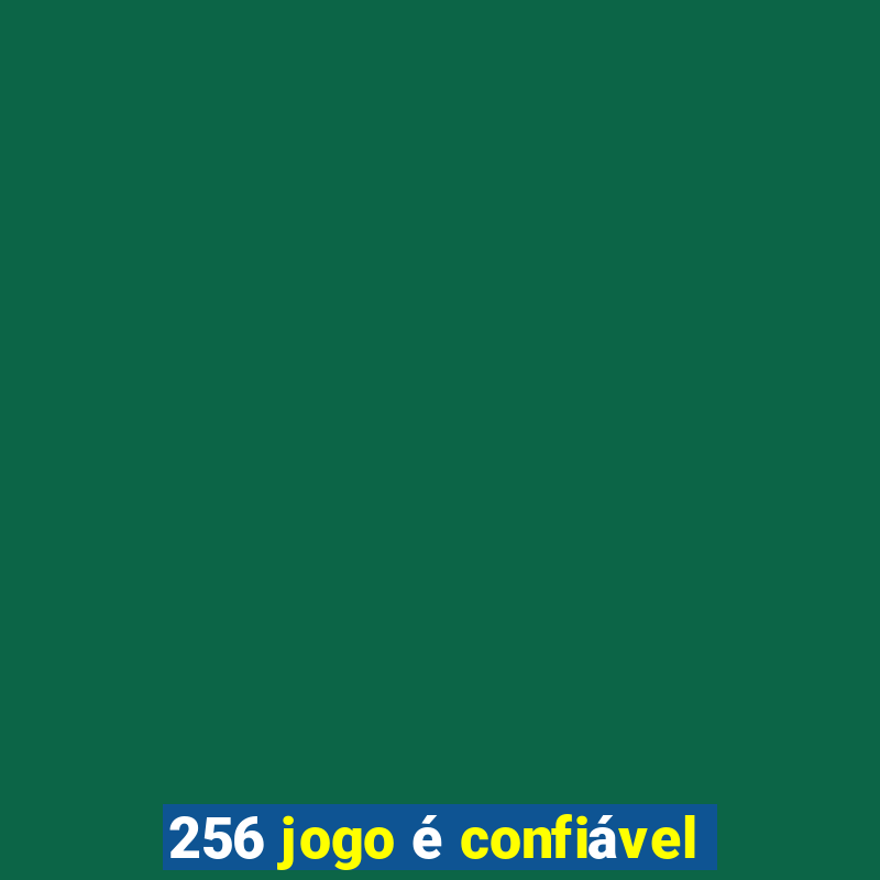 256 jogo é confiável