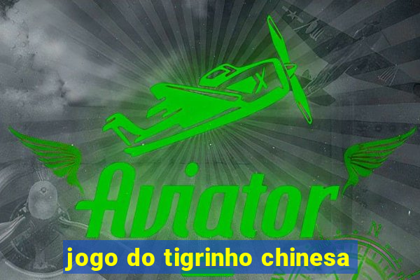 jogo do tigrinho chinesa