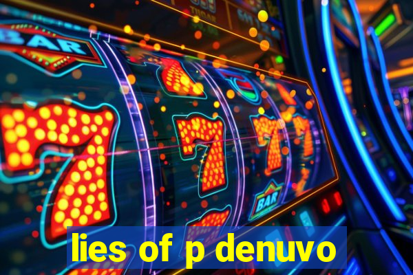 lies of p denuvo