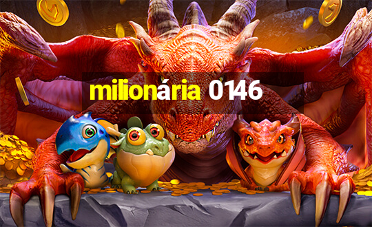 milionária 0146