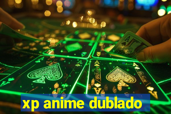 xp anime dublado