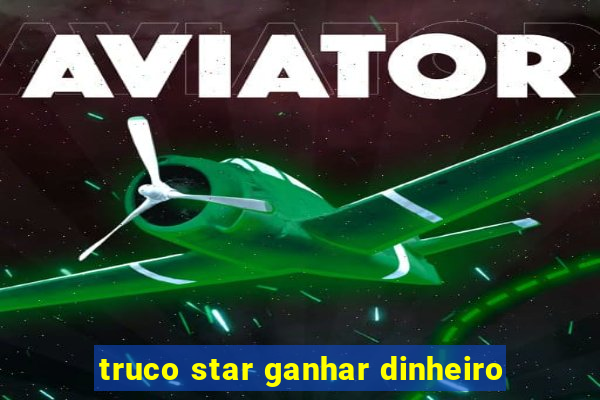 truco star ganhar dinheiro