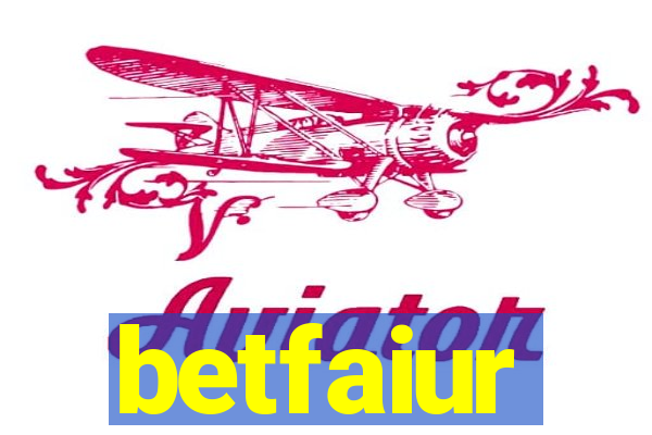 betfaiur