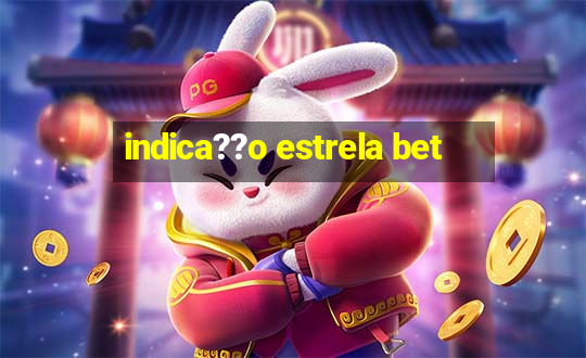 indica??o estrela bet