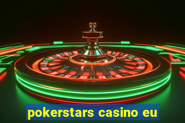 pokerstars casino eu