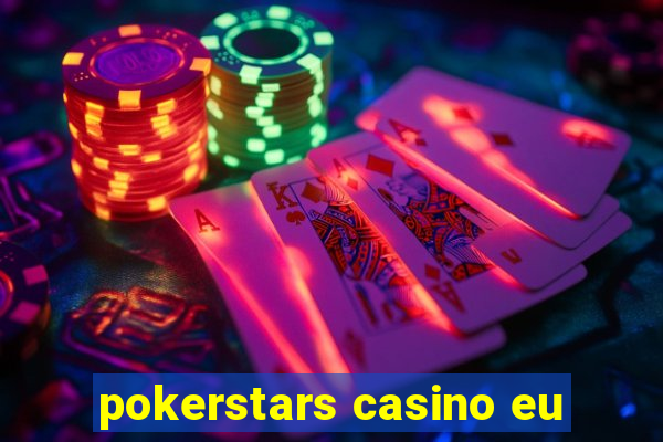 pokerstars casino eu