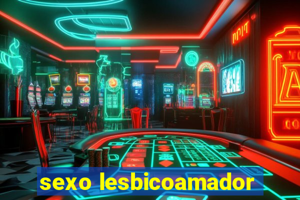 sexo lesbicoamador