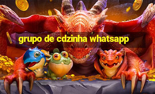 grupo de cdzinha whatsapp