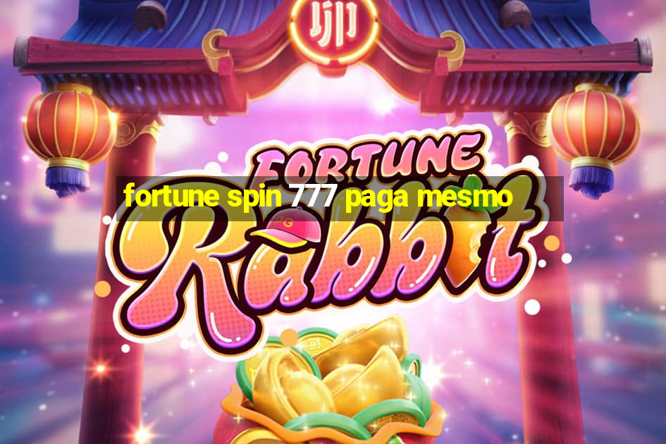 fortune spin 777 paga mesmo