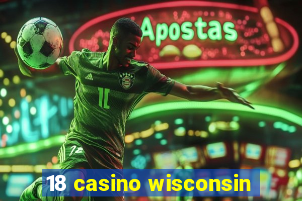 18 casino wisconsin