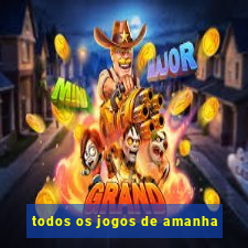 todos os jogos de amanha