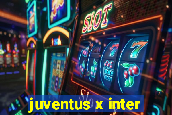 juventus x inter