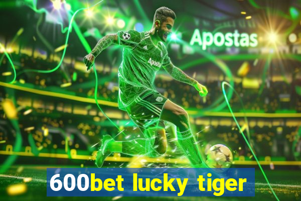 600bet lucky tiger