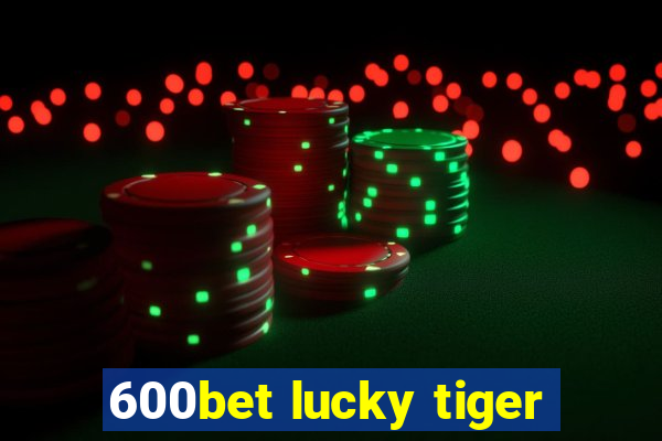 600bet lucky tiger