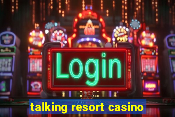 talking resort casino