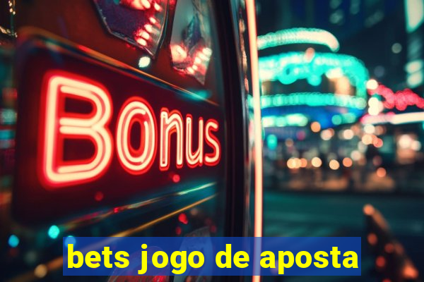 bets jogo de aposta