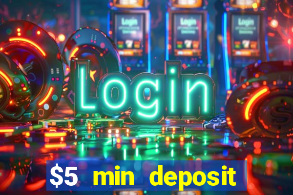 $5 min deposit online casino