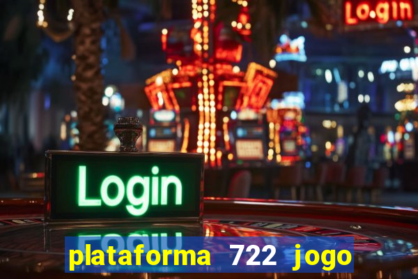 plataforma 722 jogo é confiável