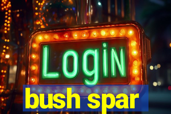 bush spar