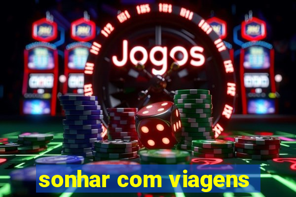 sonhar com viagens