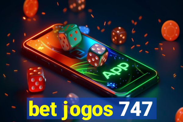 bet jogos 747