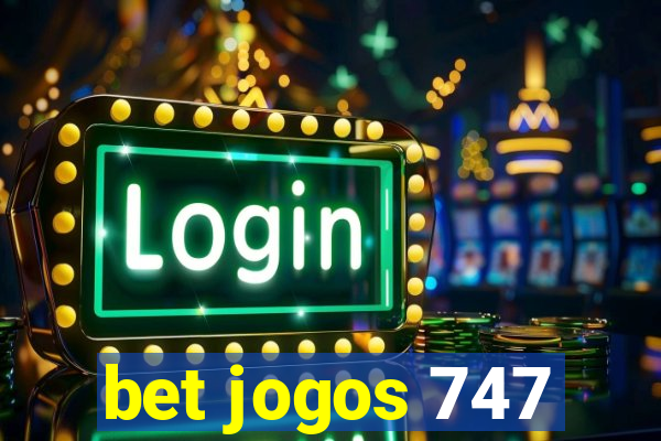 bet jogos 747