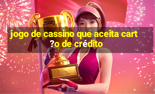 jogo de cassino que aceita cart?o de crédito