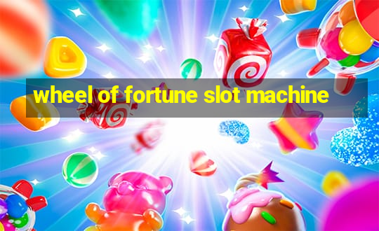 wheel of fortune slot machine