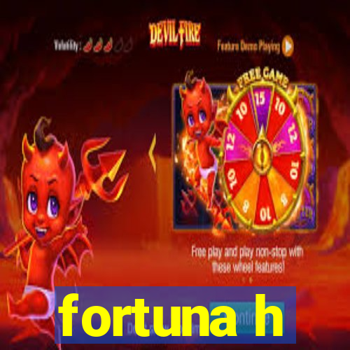 fortuna h