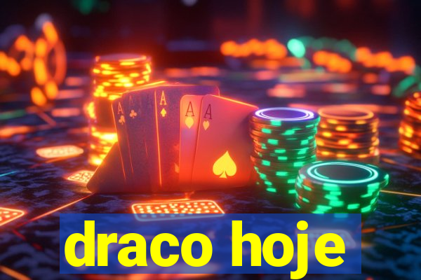 draco hoje