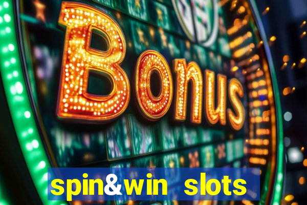 spin&win slots casino games