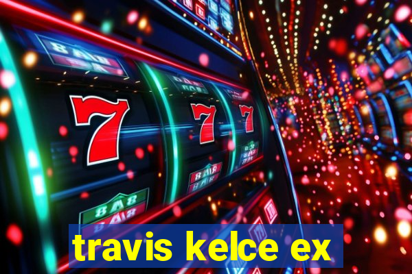 travis kelce ex