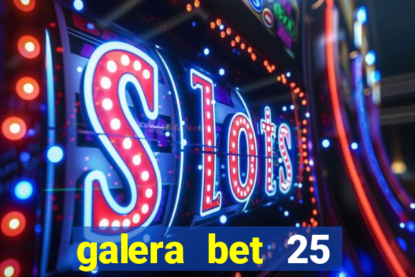 galera bet 25 rodadas grátis