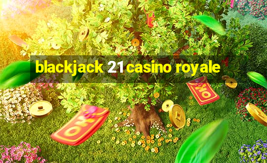 blackjack 21 casino royale