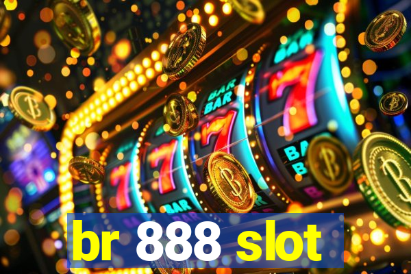 br 888 slot