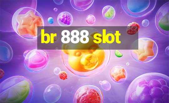 br 888 slot