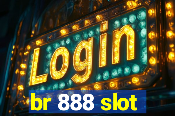 br 888 slot