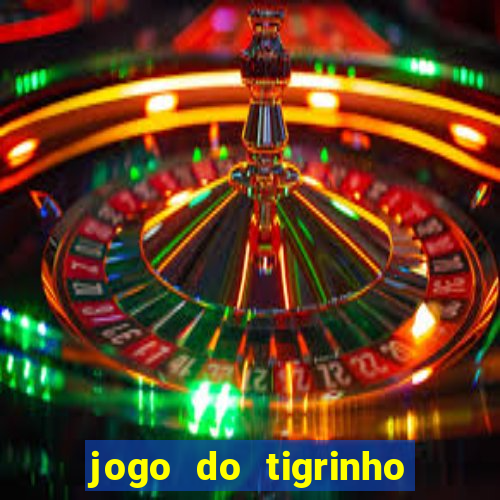 jogo do tigrinho que ganha b?nus