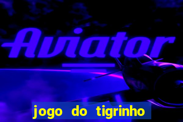 jogo do tigrinho que ganha b?nus