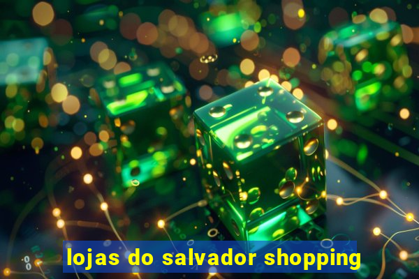 lojas do salvador shopping