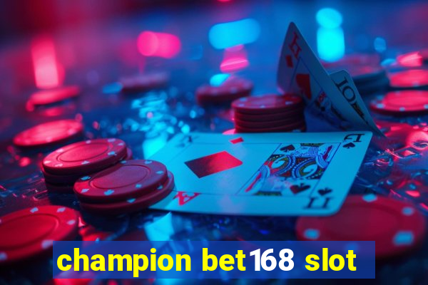 champion bet168 slot