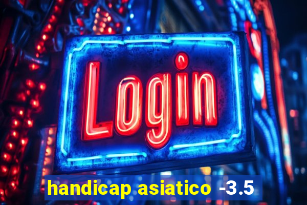 handicap asiatico -3.5