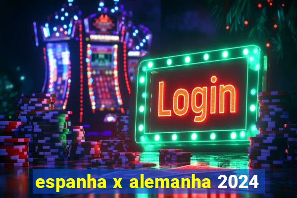 espanha x alemanha 2024