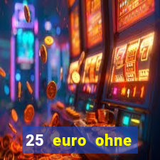 25 euro ohne einzahlung casino